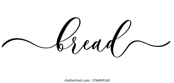 Bread - vector calligraphic inscription with smooth lines. Minimalistic hand lettering illustration.