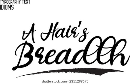 A Hair’s Breadth Idiom Saying in Stylish Text Typography