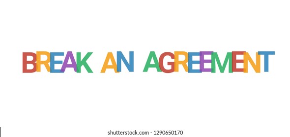 Break an agreement word concept. Colorful "Break an agreement" on white background. Use for cover, banner, blog.