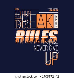 break all the rule text frame graphic design typography t shirt  urban style vector illustration 