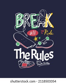 break all the rules slogan with broken skateboard and sneaker hand drawn illustration