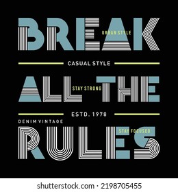 Break all the rules slogan graphic typography t shirt vector illustration