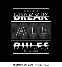 break all the rules slogan typography graphic design casual t shirt vector illustration