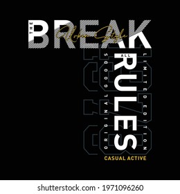 break all the rules slogan typography graphic design casual t shirt vector illustration