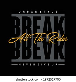 break all the rules slogan typography graphic design t shirt vector illustration
