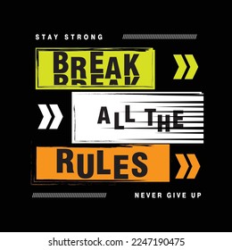 break all the rules, urban style, lettering, striped abstract, typography design vector, graphic illustration, for t shirt 