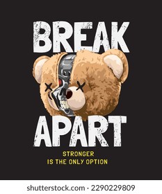 break apart slogan with bear doll head cut in halves vector illustration on black background 