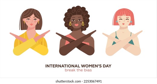 Break the bias banner for Women's international day. March 8th concept. 3 different ethnicity and skin color girls cross their arms in protest. Women's Movement against discrimination. Vector design