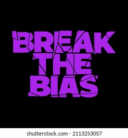 Break the bias typography design. Message to support gender equality. International women's day campaign. Movement for women's rights.