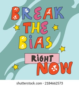 Break the bias typography design. Message to support gender equality. International women's day campaign. Movement for women's rights.