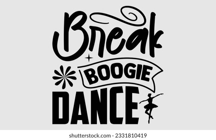 
Break Boogie Dance- Dance SVG and t- shirt design, Hand drawn vintage Vector illustration Template for prints on typography and bags, posters, cards, EPS