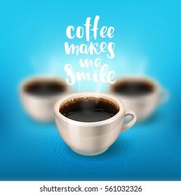 break. a cup of coffee in focus and two blurred on the background. Hand drawn calligraphy "coffee makes me smile"   