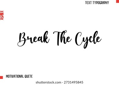 Break The Cycle  Motivational Quote Typography Text Lettering Design