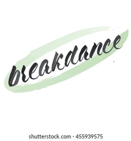 Break dance, ink hand lettering. Modern brush calligraphy. Handwritten phrase. Abstract brush stroke with rough edges.