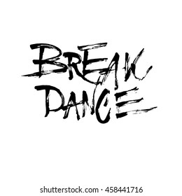 Break dance, ink hand lettering. Modern brush calligraphy. Handwritten phrase. 