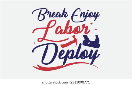 Break Enjoy Labor Deploy - Labor Day with custom T-shirt designs featuring vibrant illustrations, clipart, and detailed line art. Perfect for apparel, prints, and more. Instant download available.