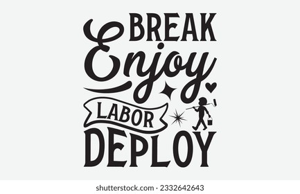 Break Enjoy Labor Deploy - Labor svg typography t-shirt design. celebration in calligraphy text or font Labor in the Middle East. Greeting cards, templates, and mugs. EPS 10.