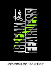 Break fearness, modern and stylish typography slogan. Colorful abstract design vector illustration for print tee shirt, apparels, background, typography, poster and more.
