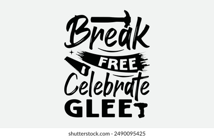 Break Free Celebrate Glee - Labor Day T-shirt Design , Isolated on white background, This illustration can be used as a print on t-shirts and bags, cover book, templet, stationary or as a poster.