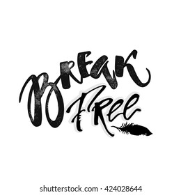 Break free. Freedom concept hand lettering motivation poster. Artistic modern brush calligraphy design for a logo, greeting cards, invitations, posters, banners, t-shorts,  greetings illustrations.