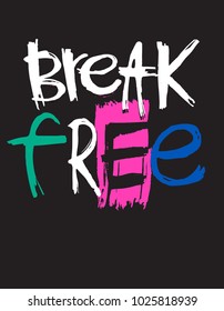 Break free. t shirt print. active wear design. slogan.