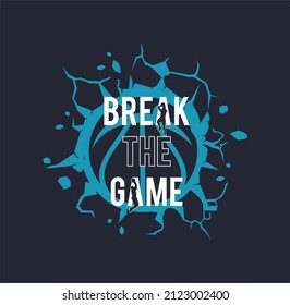 BREAK THE GAME Typographic vector illustration of basketball theme . t shirt graphics .