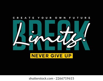 break limits, never give up.