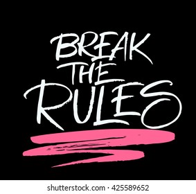 Break the Rules. 