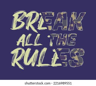 Break rules - composite slogan with different fonts and camouflage texture. Camo t-shirt typography print in military urban style. Vector illustration.