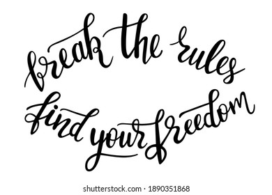 Break the rules find your freedom hand lettering vector quotes and phrases about freedom, feminism, equality for cards, banners, posters, mug, scrapbooking, pillow case, phone cases and clothes design