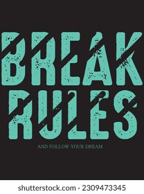 Break rules and follow your dream typography te shirt design 