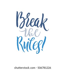 Break the Rules. Hand Drawn Calligraphy on White Background. Break the rules card. Motivational quote. Hand drawn vector lettering. Ink illustration. Modern brush calligraphy.