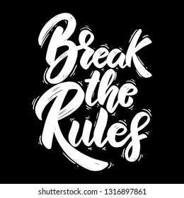 Break the rules. Hand drawn lettering phrase. Design element for poster, greeting card, banner. Vector illustration