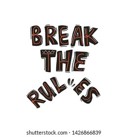 Break the rules hand drawn lettering quote. Ironical flat style illustration on isolated background.