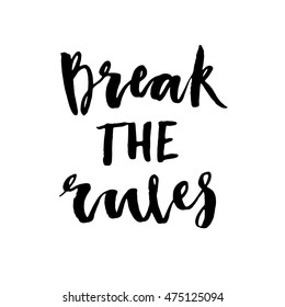 Break the Rules. Hand drawn motivational quote. Modern brush lettering. Can be used for print: bags, t-shirts, home decor, posters, cards, and for web: banners, blogs, advertisement.