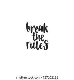 Break the rules. Handwritten modern brush lettering. Vector illustration. Inspirational lettering design for posters, flyers, t-shirts, cards, invitations, stickers, banners.