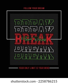 Break the rules illustration vector typography t shirt design with positive slogan for mens boys kids t shirt print and using for all types of fashion garment apparel industries and etc.,