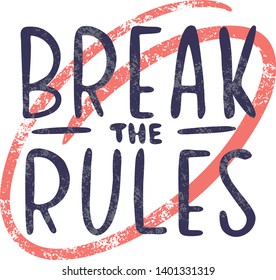 Break the rules inspirational quote, motivation. Typography for poster, invitation, greeting card or t-shirt. Vector lettering, inscription, calligraphy design