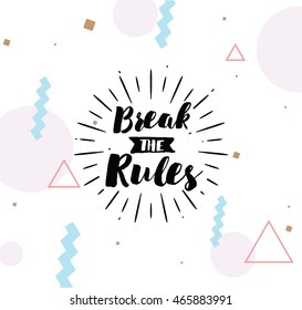 Break the rules. Inspirational quote, motivation. Typography for poster, invitation, greeting card or t-shirt. Vector lettering, inscription, calligraphy design. Text background