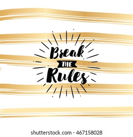 Break the rules. Inspirational quote, motivation. Typography for poster, invitation, greeting card or t-shirt. Vector lettering, inscription, calligraphy design. Text background