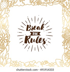 Break the rules. Inspirational quote, motivation. Typography for poster, invitation, greeting card or t-shirt. Vector lettering, inscription, calligraphy design. Text background