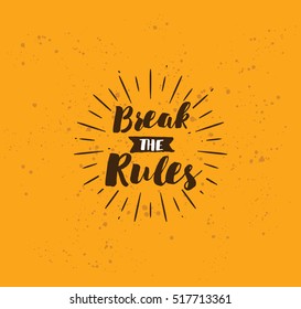 Break the rules. Inspirational quote, motivation. Typography for poster, invitation, greeting card or t-shirt. Vector lettering, inscription, calligraphy design. Text background
