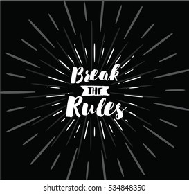 Break the rules. Inspirational quote, motivation. Typography for poster, invitation, greeting card or t-shirt. Vector lettering, inscription,  calligraphy design. Text background