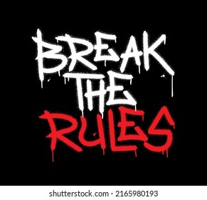 Break the rules inspirational quote. Urban street graffiti style with splash effects and drops on black background. Vector Illustration for printing, backgrounds, covers,  posters, sticker, t-shirts