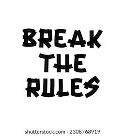 Break the rules inspirational quote. Urban street graffiti style with splash effects and drops on white background. Vector Illustration for printing, backgrounds, covers, posters, sticker, t-shirts