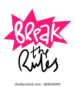 Break the rules lettering on white background. Strong confident person motivation. Inspiring lifestyle advice. Rock'n'roll lifestyle quote. Freedom to be yourself and to make your own choice concept.