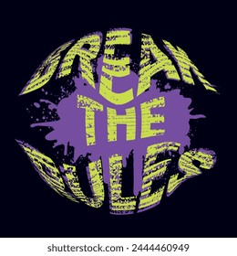 Break the rules. Motivation phrases on splash effects and drops on black background. Neon colors inspirational quote. Lettering print for posters, sticker, t-shirts