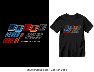 Break rules never give up I'm possible is nothing  modern typography t-shirt design and apparel, vector illustration 