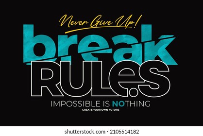 Break rules, never give up,modern stylish motivational quotes typography slogan. Colorful abstract design with grunge style. Vector illustration print tee shirt, typography, poster and other uses.