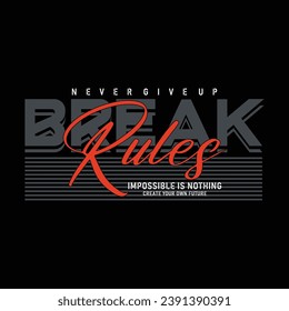 Break rules, never give up,modern stylish motivational quotes typography slogan. vector illustration print tee shirt, typography, poster and other uses